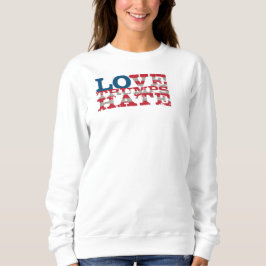 Love Trumps Hate Sweatshirt