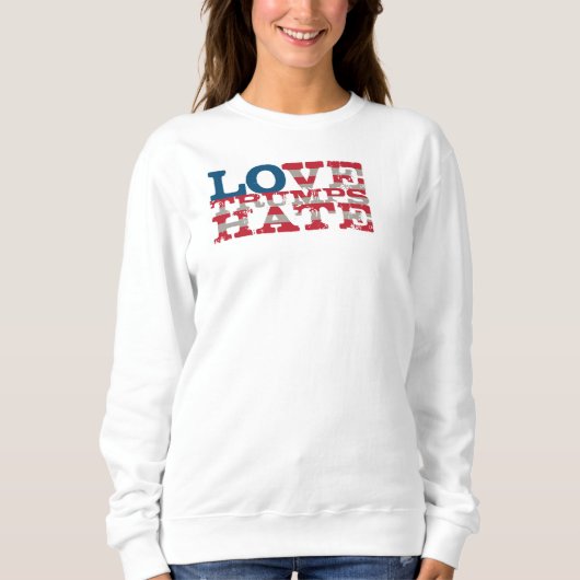 Love Trumps Hate Sweatshirt (Voorkant)