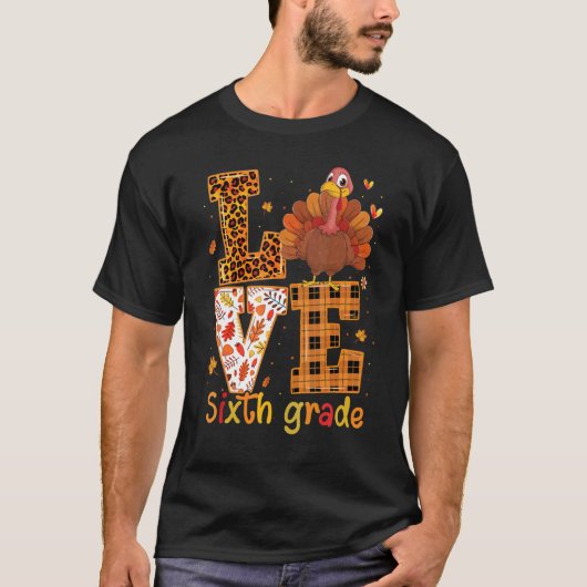 Love Turkey Cute Thanksgiving 6th Sixth Grade Te T-shirt (Voorkant)