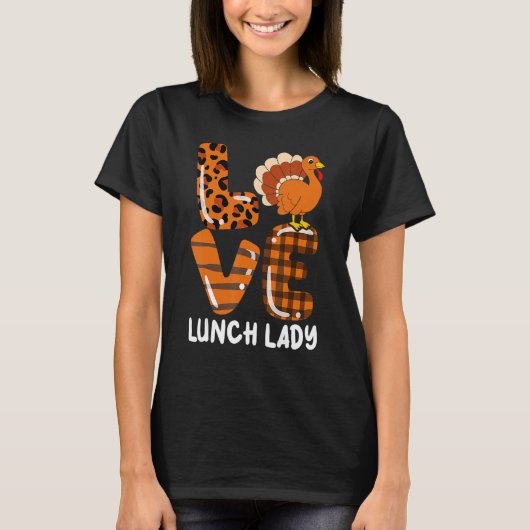 Love Turkey Lunch Lady Thanksgiving Fall Autumn Le T-shirt (Voorkant)