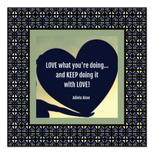 LOVE What You're Doing Poster door Adiela Akoo -