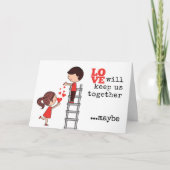 Love Will Keep Us Together...Maybe Funny Valentine Feestdagen Kaart (Voorkant)