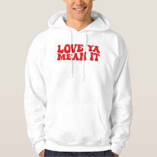 Love Ya Mean It, Valentijnsdag Hoodie