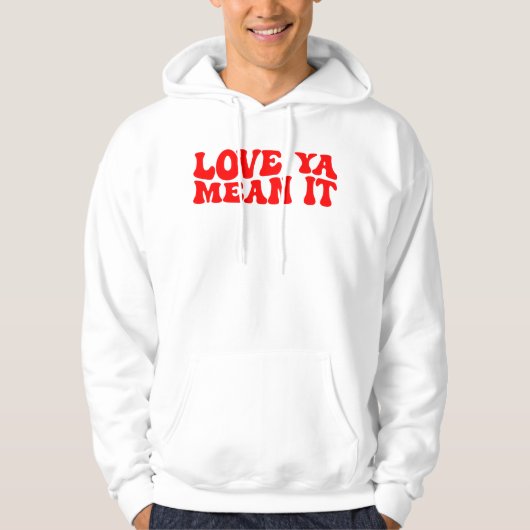 Love Ya Mean It, Valentijnsdag Hoodie (Voorkant)