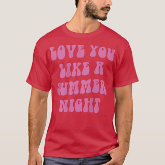 love you like a summer night, aesthetic beach summ t-shirt