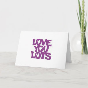 ***LOVE YOU LOTS*** SHOW JE OP JE VERJAARDAG KAART