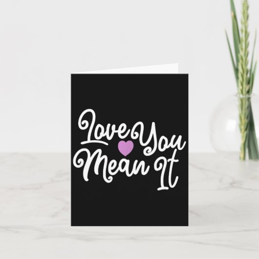 Love You Mean It Valentines Day Insrational Novelt Kaart (Voorkant)