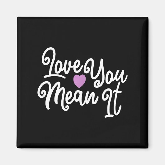Love You Mean It Valentines Day Insrational Novelt Magneet (Voorkant)