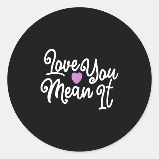 Love You Mean It Valentines Day Insrational Novelt Ronde Sticker (Voorkant)
