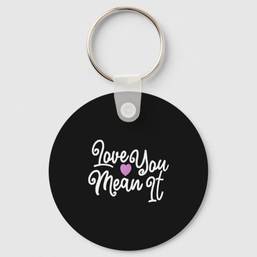 Love You Mean It Valentines Day Insrational Novelt Sleutelhanger (Voorkant)
