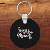 Love You Mean It Valentines Day Insrational Novelt Sleutelhanger (Voorkant)