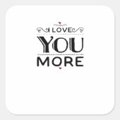 Love You More Artistic Design Style  Vierkante Sticker (Voorkant)