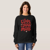 Love You More – Cute Romantic Valentine Sweatshirt (Voorkant volledig)
