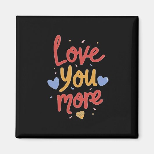 Love You More Expressive Art  Magneet (Voorkant)