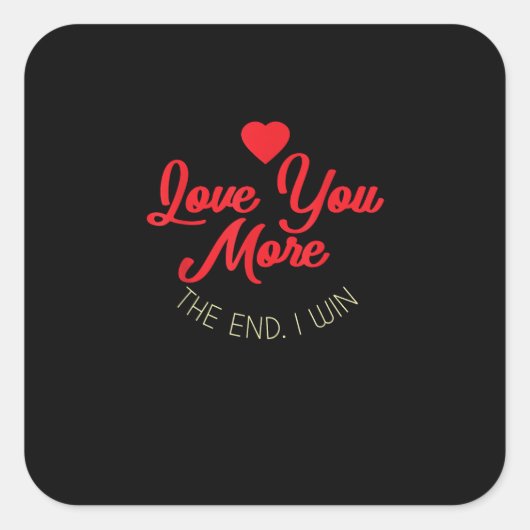 Love You More I Win Funny Valentines Style Vierkante Sticker (Voorkant)