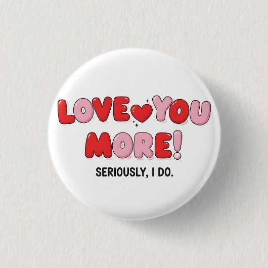 Love you More (Seriously I do) Knop Ronde Button 3,2 Cm (Voorkant)