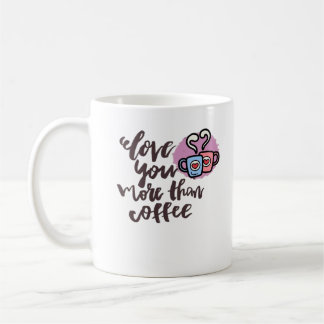 Love You More Than Coffee Cute Romantic Style  Koffiemok