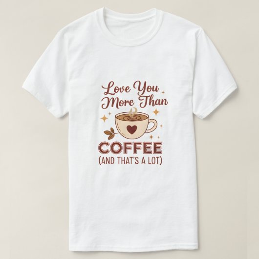 Love You More Than Coffee Slogan T-Shirt - Valenti (Design voorkant)