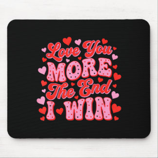 Love You More The End I Win Funny Valentines Day  Muismat