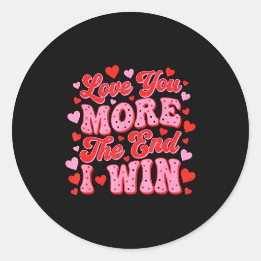 Love You More The End I Win Funny Valentines Day  Ronde Sticker (Voorkant)