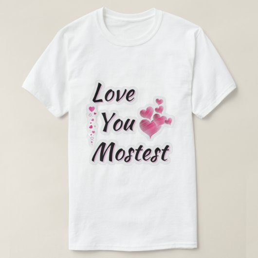 Love you Mostest  T-shirt (Design voorkant)