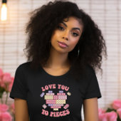 Love You to Pieces T-shirt