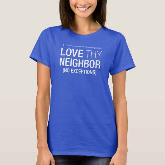 Love Your Neighbor Geen uitzonderingen Vrouwen T-s T-shirt (Voorkant)
