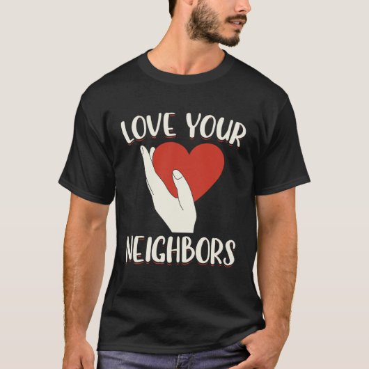 Love Your Neighbors Bible Will Of God Christian Fa T-shirt (Voorkant)
