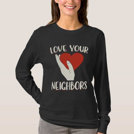 Love Your Neighbors Bible Will Of God Christian Fa T-shirt (Voorkant)