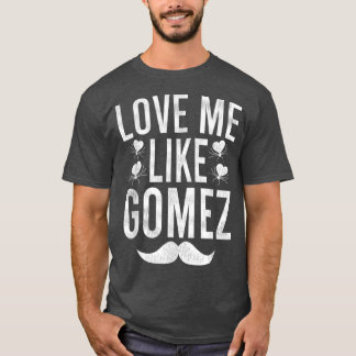 LoveMe Like Gomez T-shirt