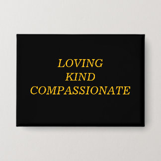 Loving Kind Compassionate Button