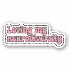 Loving my neurodiversity Pink Neurodivergent Sticker