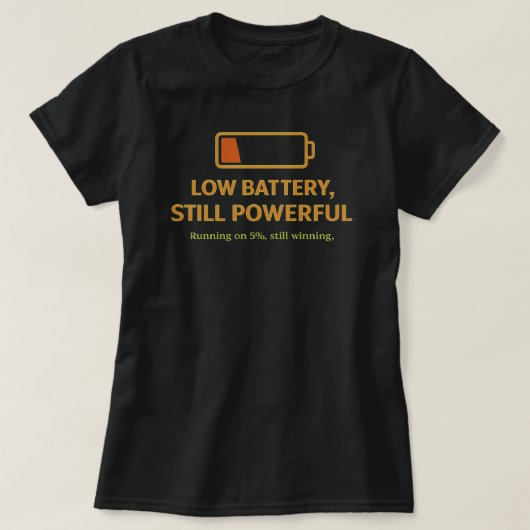 Low Battery Still Powerful Funny MotivationalQuote T-shirt (Design voorkant)