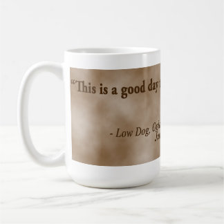 Low Dog Oglala Warrior "Dit is een goede dag om te Koffiemok