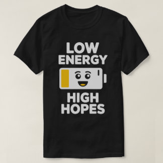 Low Energy High Hopes Tee T-shirt