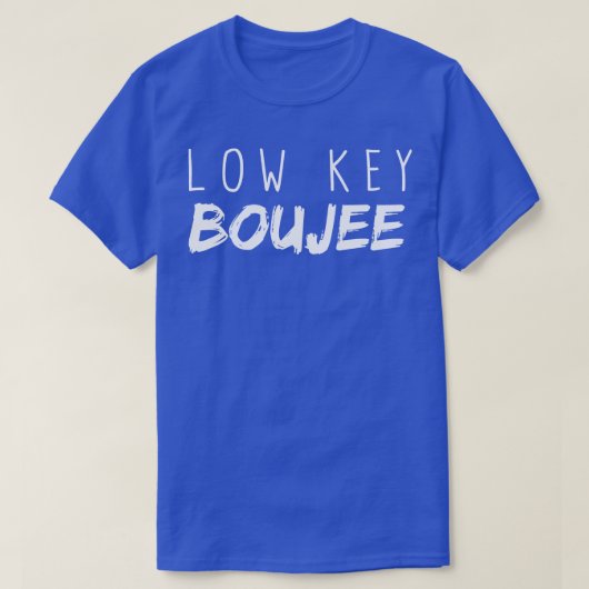 Low Key Boujee T-shirt (Design voorkant)