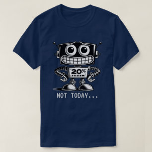 Low Power Robot – niet vandaag... T-shirt