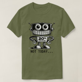 Low Power Robot – niet vandaag... T-shirt
