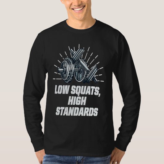 Low Squats High Standards Workout Motivational Quo T-shirt (Voorkant)