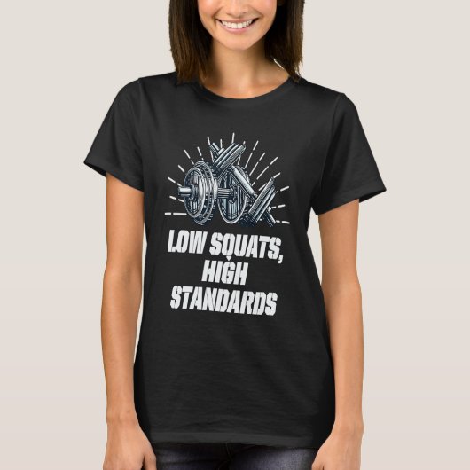 Low Squats High Standards Workout Motivational Quo T-shirt (Voorkant)