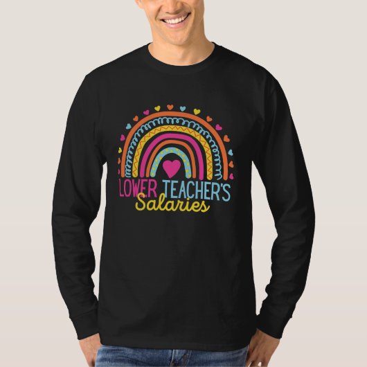 Lower Teacher Salaries Funny Teacher Rainbow Funny T-shirt (Voorkant)