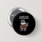 Lower Your Expectations  Ronde Button 5,7 Cm (Voorkant /achterkant)