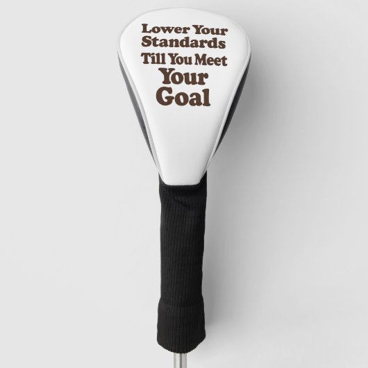 Lower Your Standards Until You Meet Your Goal Golfheadcover (Voorkant)