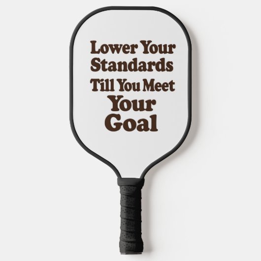 Lower Your Standards Until You Meet Your Goal Pickleball Paddle (Voorkant)