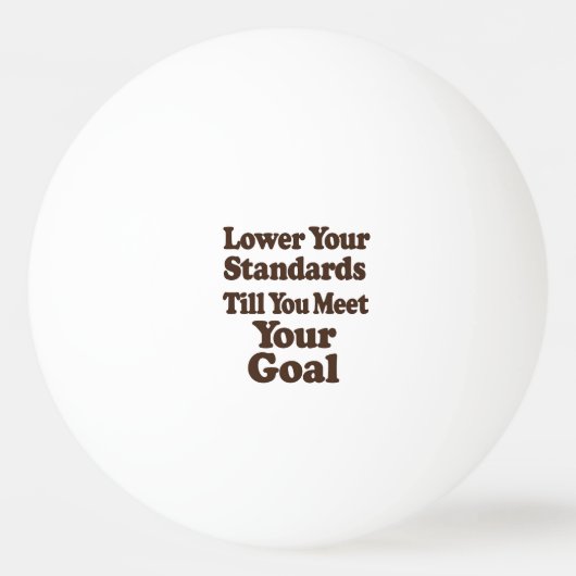 Lower Your Standards Until You Meet Your Goal Pingpongbal (Voorkant)