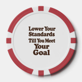 Lower Your Standards Until You Meet Your Goal Poker Chips