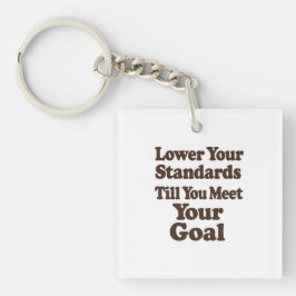 Lower Your Standards Until You Meet Your Goal Sleutelhanger