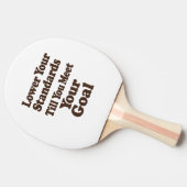 Lower Your Standards Until You Meet Your Goal Tafeltennisbatje (Zijkant)