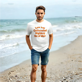 Lowkey Cafeïnehoudende, Highkey Uit Ideeën - T-Shi T-shirt