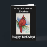 Loyal Kind Broer Verjaardag Kardinaal Bird Kaart<br><div class="desc">Geef een origineel waterverf schilderij van een kardinaal op een vertakkaart aan je "loyale en vriendelijke" broeder voor een verjaardagswens. Hij zal genieten van de grote wensen aan de binnenkant. Vogelaars zullen blij zijn met het ontwerp met realistische details geschilderd in levendige kleuren van rood en zwart. Liefhebbers van natuur...</div>